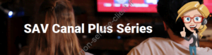 SAV Canal Plus Séries