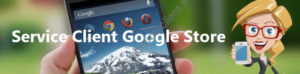 Service Client Google Store