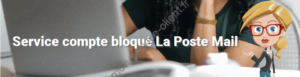 Service compte bloqué La Poste Mail