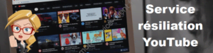 service résiliation YouTube