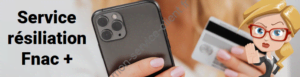 Service résiliation carte Fnac +