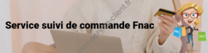 Service suivi de commande Fnac